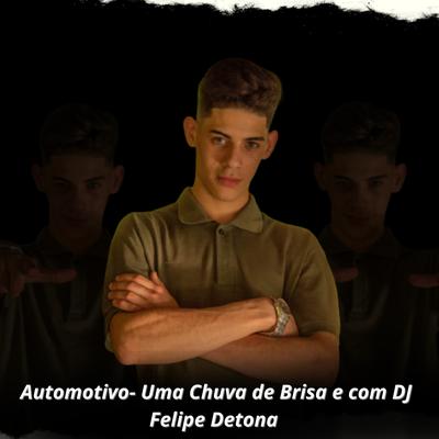 Automotivo Uma Chuva de Brisa e com DJ Felipe Detona's cover