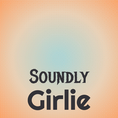 Soundly Girlie's cover