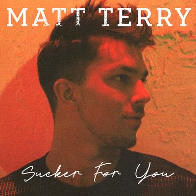 Sucker for You By Matt Terry's cover