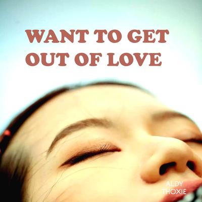 WANT TO GET OUT OF LOVE (Remix)'s cover