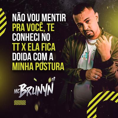 Não Vou Mentir pra Você X Ela Fica Doida Com a Minha Postura By Mc Brunyn's cover