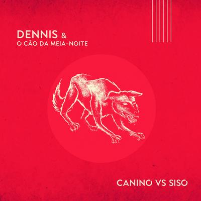 Canino Vs Siso By Dennis e o Cão da meia-noite's cover