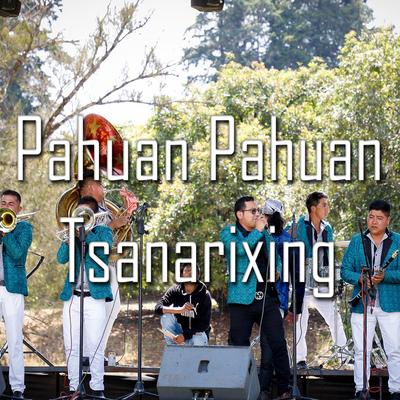 Pahuan Pahuan Tsanarixing By Banda San Lorenzo's cover