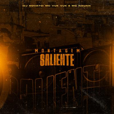 Montagem Saliente By Mc Vuk Vuk, MC Nauan, DJ NOVATO's cover