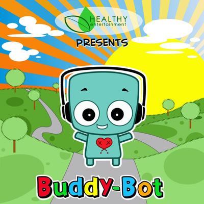 Healthy Entertainment Presents: Buddy-Bot's cover