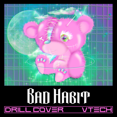 Bad habit (Drill) By Vtech's cover