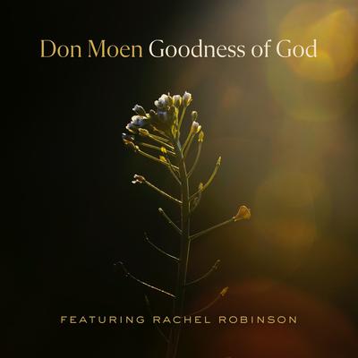 Goodness of God (feat. Rachel Robinson) By Don Moen, Rachel Robinson's cover