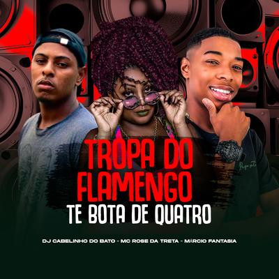 Tropa do Flamengo Te Bota de Quatro By Márcio Fantasia, Mc Rose da Treta, DjCabelinho Do Batô's cover