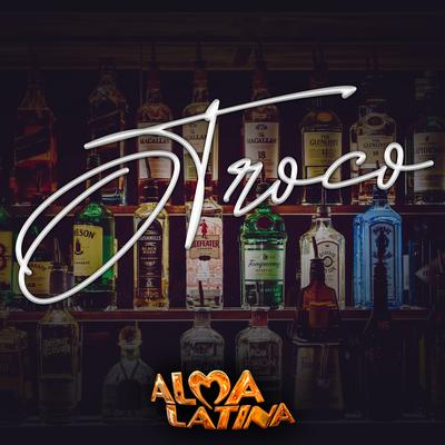 O Troco By BANDA ALMA LATINA's cover