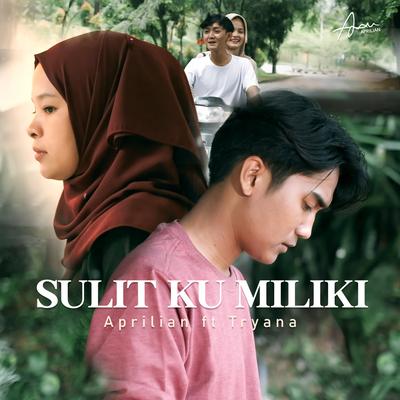 Sulit Ku Miliki By Aprilian, Tryana's cover