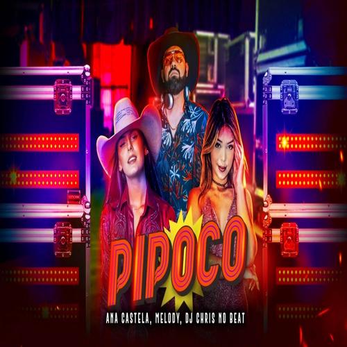 Pipoco (part. Melody e DJ Chris No Beat) - Ana Castela 