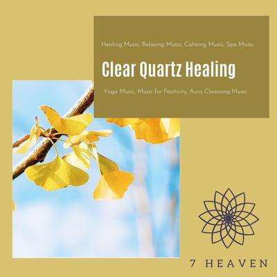 Clear Quartz Healing (Healing Music, Relaxing Music, Calming Music, Spa Music, Yoga Music, Music For Positivity, Aura Cleansing Music)'s cover