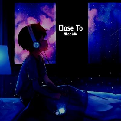 Close To By Nhac Mix's cover