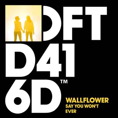 Say You Won't Ever (Deetron Remix) By Wallflower's cover