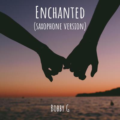 Enchanted (Saxophone Version) By Bobby G's cover