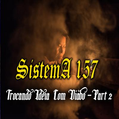 Trocando Ideia Com Diabo, Pt. 2 By Sistema 157's cover
