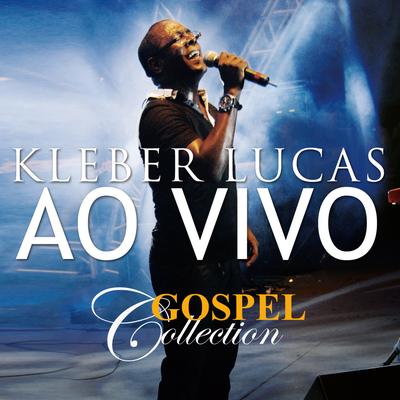 Kleber Lucas - Gospel Collection Ao Vivo's cover