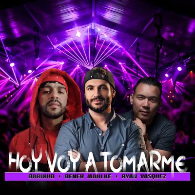 Hoy Voy a Tomarme By Ryan Vasquez, DENER MAHLKE, Barinho's cover