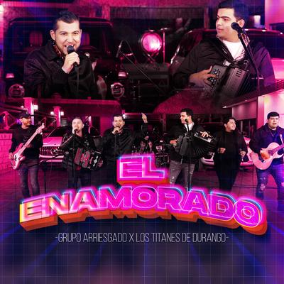El Enamorado (En vivo) By Grupo Arriesgado, Los Titanes De Durango's cover
