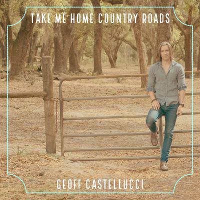 Take Me Home Country Roads By Geoff Castellucci's cover