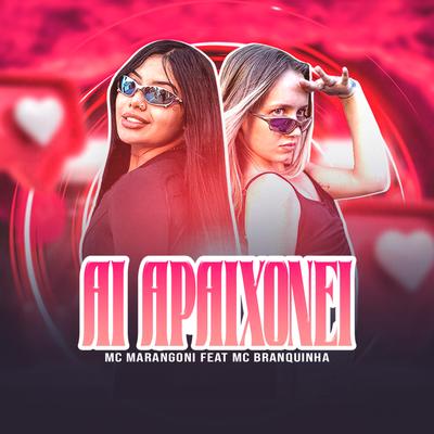 Ai Apaixonei By MC Marangoni, Mc Branquinha's cover