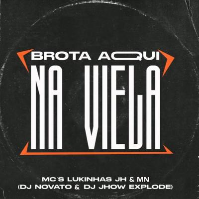 Brota Aqui na Viela (feat. MC MN & Mc Luquinhas JH) (feat. MC MN & Mc Luquinhas JH) By DJ NOVATO, DJ Jhow Explode, MC MN, Mc Luquinhas JH's cover
