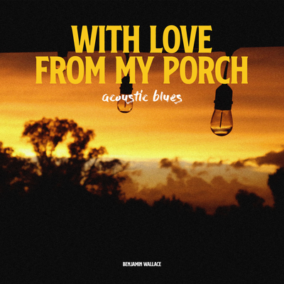With Love from My Porch By Benjamin Wallace's cover