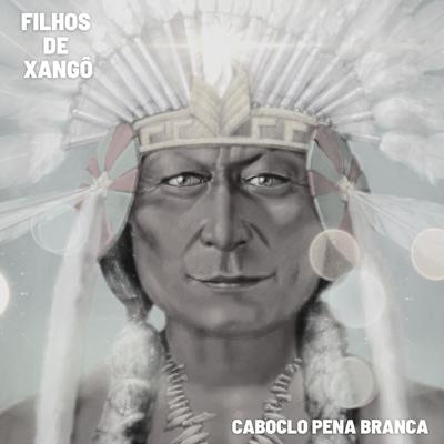 Caboclo Pena Branca By Filhos de Xangô's cover