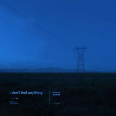 i don't feel anything By Antent, $werve's cover