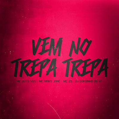 Vem no Trepa Trepa By MC ZS, MC Guto VGS, DJ GORDINHO DA VF, MC Mary Jane's cover
