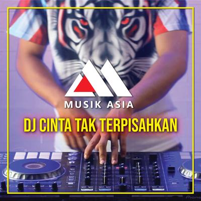 DJ Cinta Tak Terpisahkan By Musik Asia Remix's cover