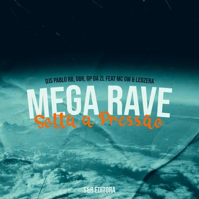 Mega Rave Solta a Pressão By Dj GBR, DJ Pablo RB, GP DA ZL, Mc Gw, MC LeoZera's cover