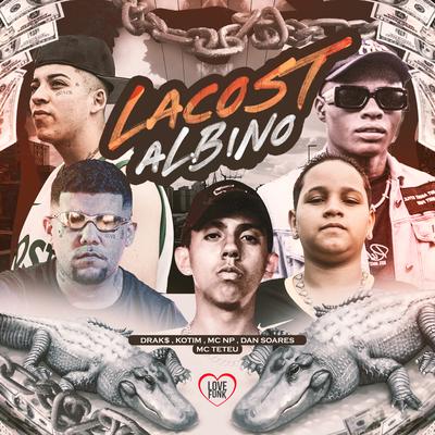 Lacost Albino By MC NP, MC Teteu, Dan Soares NoBeat, Kotim, Love Funk, drak$'s cover