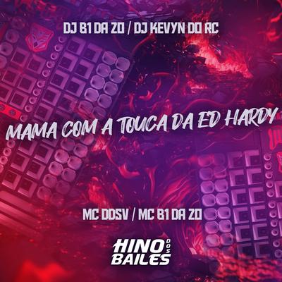 Mama Com a Touca da Ed Hardy By MC DDSV, MC B1 da ZO, Dj B1 da ZO, DJ Kevyn Do RC's cover