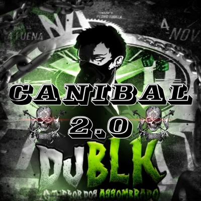 MONTAGEM CANIBAL 2.0 By DJ BLK's cover