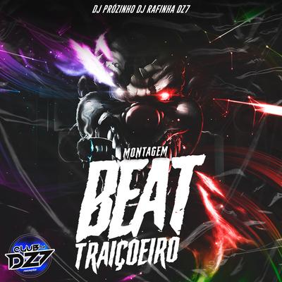 MONTAGEM BEAT TRAIÇOEIRO By Club Dz7, Dj Rafinha Dz7, Dj Prózinho's cover