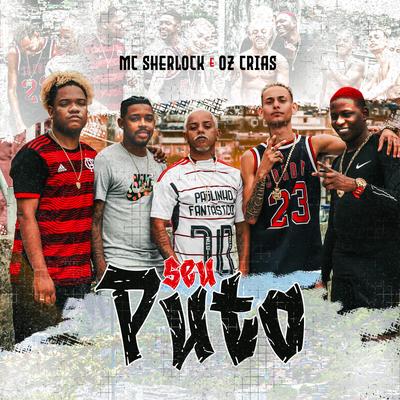 Seu Puto By oz crias, Mc Sherlock, Arcanjo Beat's cover