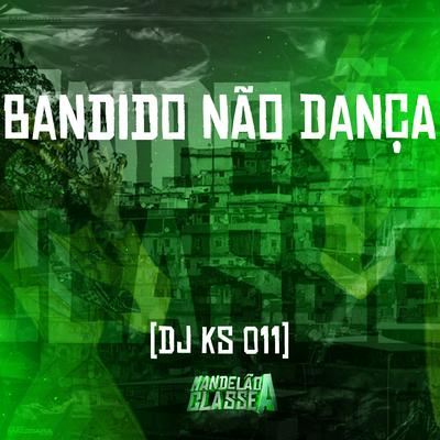 Bandido Não Dança By DJ KS 011's cover