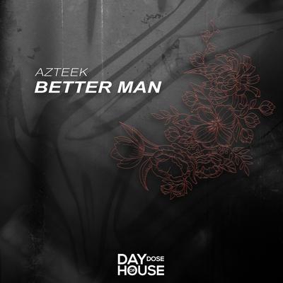 Better Man By AZTEEK's cover