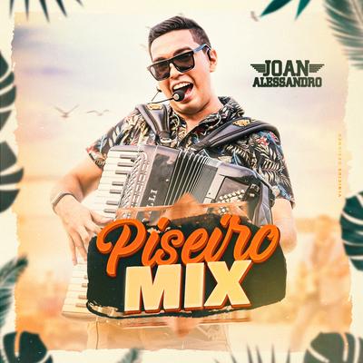 Piseiro Mix By Joan Alessandro's cover