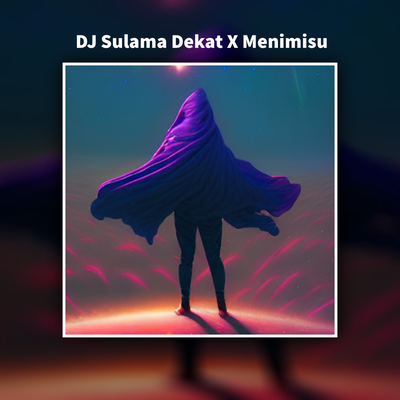 Dj Sulama Dekat X Menimisu (Remix)'s cover