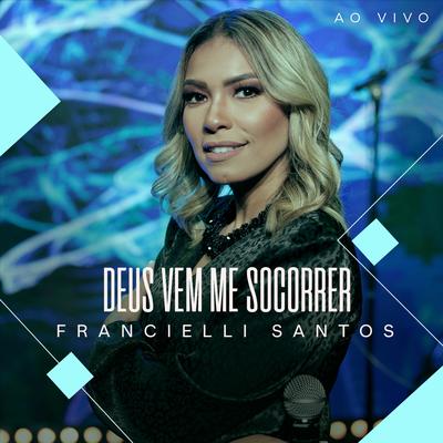 Deus Vem Me Socorrer (Ao Vivo) By Francielli Santos's cover