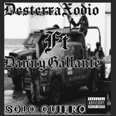 Solo Quiero By Danny Gallante, DesterradoXodio's cover