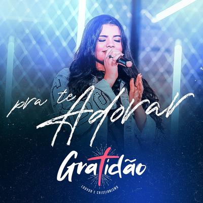 Pra Te Adorar By Gratidão Louvor e Cristianismo's cover