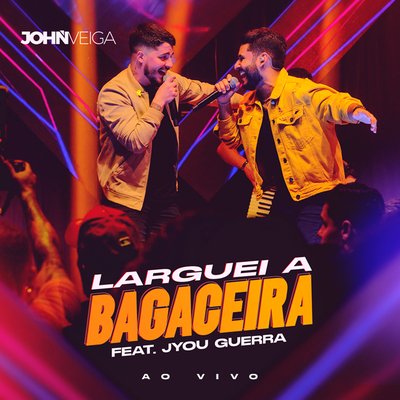 Larguei a Bagaceira (Ao Vivo) By John Veiga, Jyou Guerra's cover