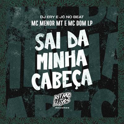 Sai da Minha Cabeça By MC Menor MT, dj ery, JC NO BEAT, Mc Dom Lp's cover