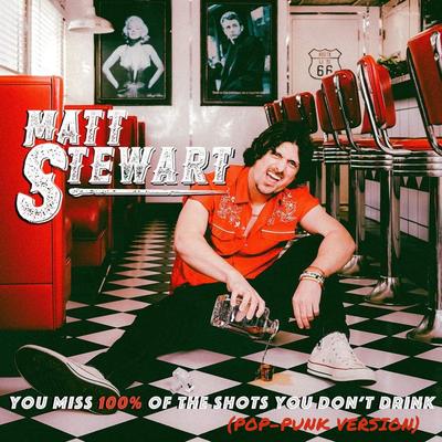You Miss 100% of the Shots You Don't Drink (Pop-Punk Version) By Matt Stewart's cover