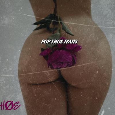 POP THOS JEANS (Radio Edit) By hoe's cover