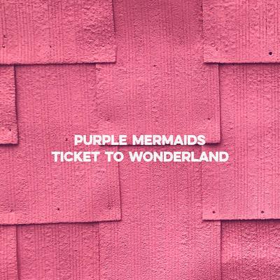 Ticket to Wonderland By Purple Mermaids's cover