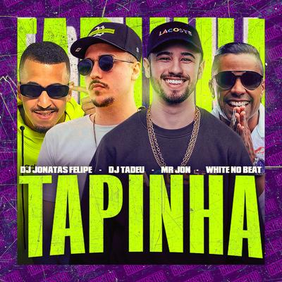 Tapinha By DJ Jonatas Felipe, Dj Tadeu, Mr. Jon, WHITE NO BEAT's cover